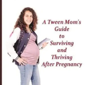 12 & Pregnant: A Tween Mom's Guide to Surviving and Thriving After Pregnancy