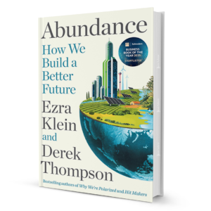 AbundanceHowWeBuildaBetterFuture.png Abundance: How We Build a Better Future
