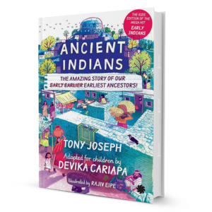 Ancient Indians: The Amazing Story of Our Early Ancestors