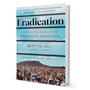 EradicationAPoetattheHeartoftheRohingya.png Eradication: A Poet at the Heart of Rohingya Struggle