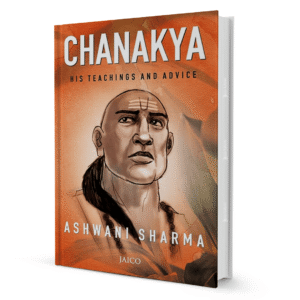 Chanakya: His Teachings and Advice