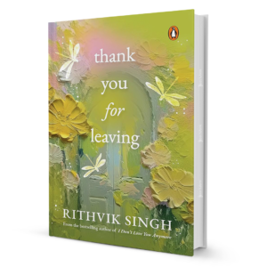 Thank You for Leaving by Rithvik Singh