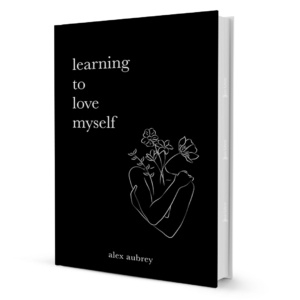 Learning To Love Myself by Alex Aubrey