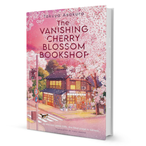The Vanishing Cherry Blossom Bookshop – Takuya Asakura