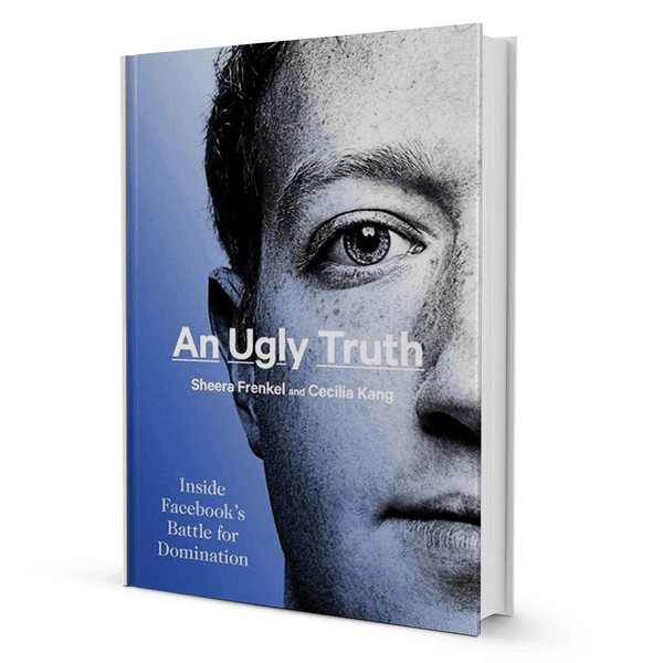An Ugly Truth: Inside Facebook's Battle for Domination