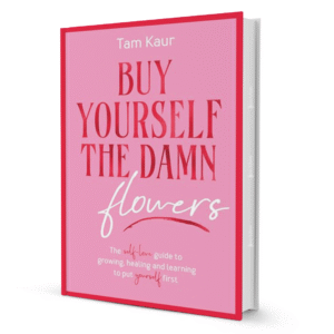 Buy yourself the dam flowers By Tam Kaur