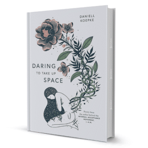 Daring to Take Up Space by Daniell Koepke