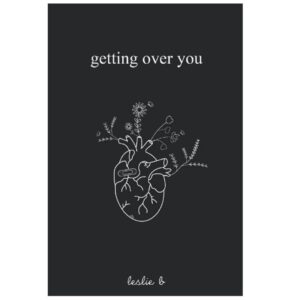 Getting Over You By Leslie B