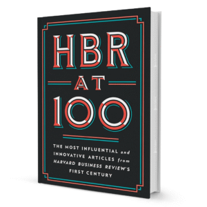 HBR at 100: The Most Essential, Influential, and Innovative Articles from HBR's First 100 Years