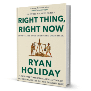 Right Thing, Right Now By Ryan Holiday