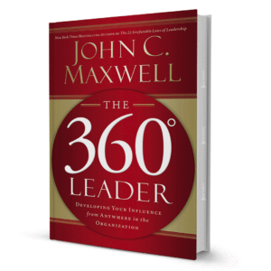The 360 Degree Leader: Developing Your Influence from Anywhere in the Organization by John C. Maxwell
