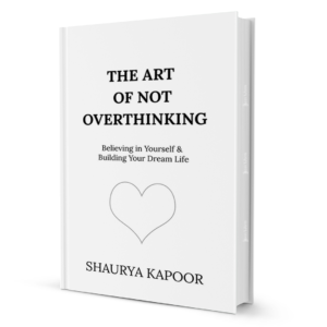 The Art of Not Overthinking by Shaurya Kapoor