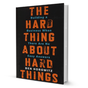The Hard Thing about Hard Things By Ben Horowitz