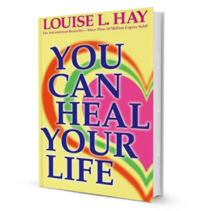 You Can Heal Your Life By Louise L. Hay